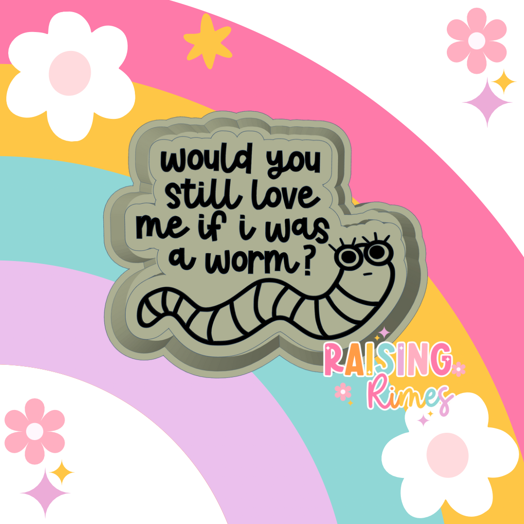 If I Was A Worm Silicone Mold