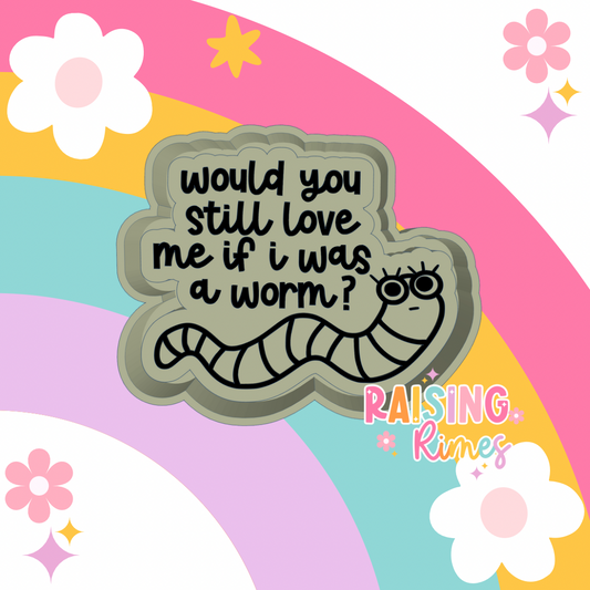 If I Was A Worm Silicone Mold