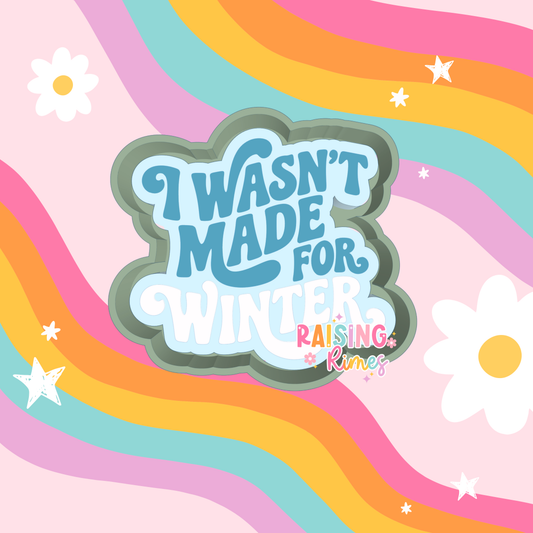 Wasn’t Made For Winter Silicone Mold